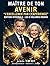 MAÎTRE DE TON AVENIR - ÉDITION COMPLÈTE: LE GUIDE COMPLET POUR SE RÉINVENTER, ENTREPRENDRE ET VIVRE SEREINEMENT DE SA PASSION APRÈS 45 ANS (L'EXCELLENCE PAR L'EXPÉRIENCE) (French Edition)