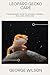 LEOPARD GECKO CARE: The Beginner’s Guide to Feeding, Housing, and Long-Term Care