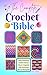 The Complete Crochet Bible: Stitch Dictionary, Crochet Patterns, Charts & Symbols, Full Instructions and Yarn & Hook Guide