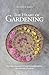 The Heart of Gardening: How to Have a Successful Life Through Sustainable Gardening from a Storyteller's Perspective