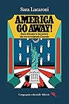 America Go Away! Come difendersi dal potere che sta travolgendo il mondo