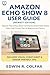 Amazon Echo Show 8 User Guide (Newest Edition): Step-by-Step Setup, Alexa Commands, Smart Home Control, Video Calls, Privacy Tips for Beginners and Seniors