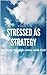 Stressed as strategy: Battling through stress with God