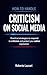 How to Manage Criticism on Social Media: Practical Strategies to Respond to Criticism and Protect Your Online Reputation