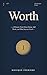 Worth: A Woman's Book About Money, Self-Worth, and What You Are Owed (The Ferriere Essays 5)