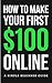 How to Make Your First $100 Online: A Simple Beginner Guide (The Digital Income Scaling System Book 1)