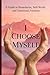 I choose Myself: A Guide to Boundaries, Self-Worth, and Emotional Freedom
