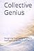 Collective Genius: Designing Organizations Where Intelligence Works Together: Human-Centered Leadership for Alignment, Innovation, and High Performance