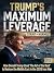 Trump’s Maximum Leverage: S...