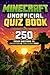 Minecraft Unofficial Quiz Book : 250 Trivia Question to Entertain & Challenge Fans (Cool Quiz Books)