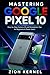 Mastering Google Pixel 10: ...