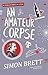 AN AMATEUR CORPSE a witty and addictive cozy murder mystery (A Charles Paris Mystery Book 4)