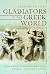 Gladiators in the Greek Wor...