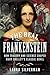 The Real Frankenstein: How ...