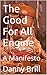 The Good For All Engine: A Manifesto