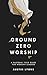 Ground Zero Worship: A Pastoral Field Guide for Worship Leaders