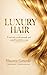 LUXURY HAIR: Il metodo professionale per capelli perfetti a casa (Italian Edition)