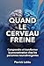 Quand le cerveau freine: Co...