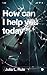 How Can I Help You Today?