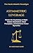 Asymmetric Leverage: Master the Psychology of High-Stakes Negotiation, Value Perception, and Economic Power Dynamics (The Socio-Wealth Paradigm Book 3)