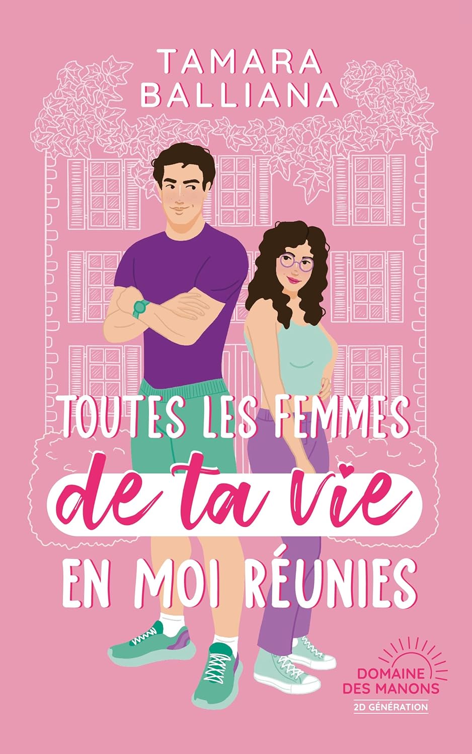 Toutes les femmes de ta vie en moi réunies: une comédie romantique (French Edition)