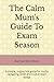 The Calm Mum's Guide To Exam Season: A simple, supportive guide for mums navigating GCSE and A Level exam stress