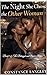 THE NIGHT SHE CHOSE THE OTHER WOMAN: ONE NIGHT. ONE CHOICE. NO TURNING BACK.