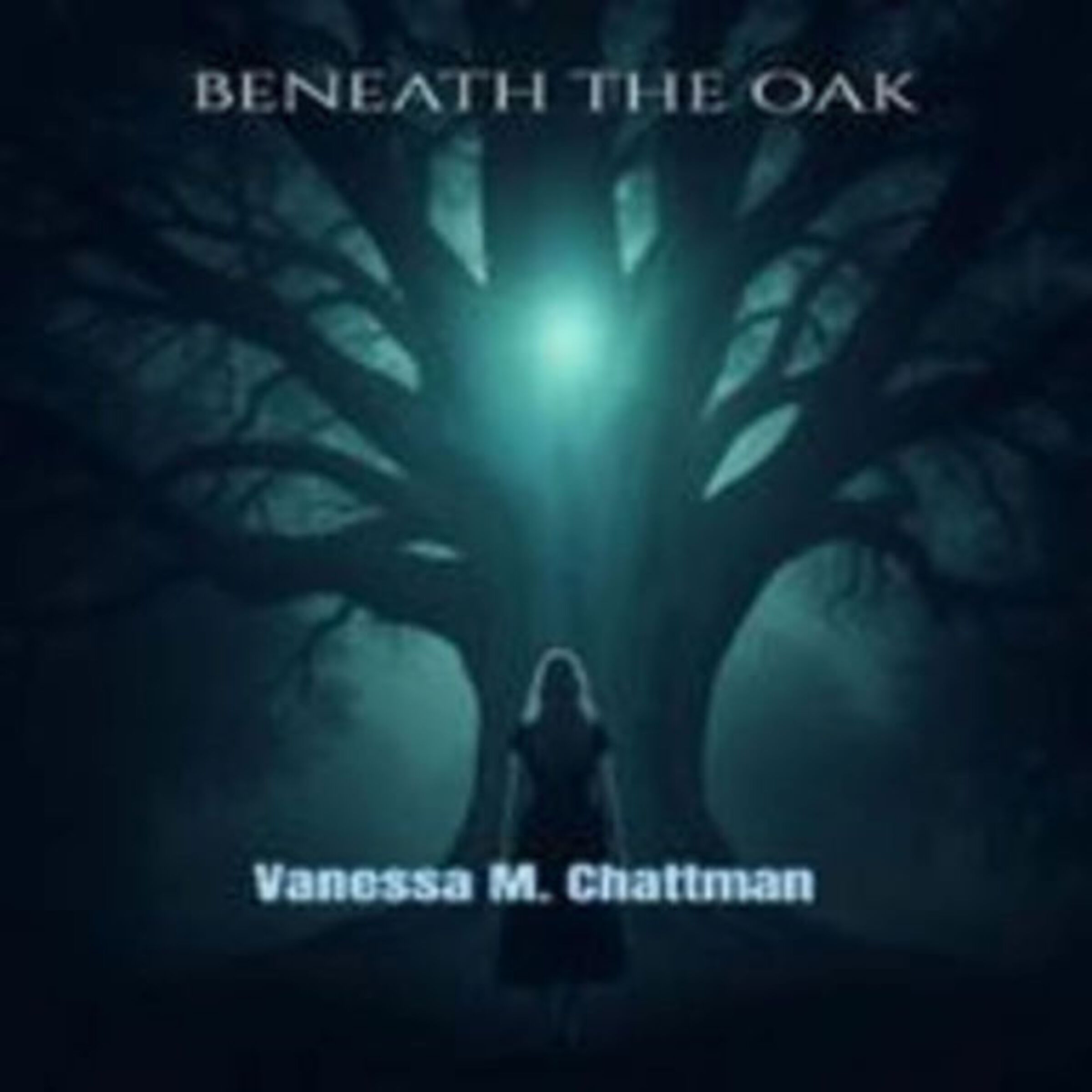 BENEATH THE OAK: A NOVEL BY VANESSA M. CHATTMAN