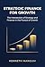 Strategic Finance For Growth: The Intersection of Strategy and Finance in the Pursuit of Growth (Mangum Executive Series Book 1)