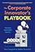 The Corporate Innovator's Playbook: Turning Ideas Into Profits