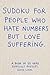 Sudoku for People who Hate Numbers but Love Suffering: A book of 55 very difficult puzzles