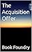 The Acquisition Offer