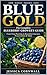Blue Gold: The Complete Blueberry Grower’s Guide: Grow, Care, and Harvest Abundant Blueberries at Home — Soil, Varieties, Pruning, Containers, Pest Control & Preservation