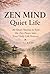 Zen Mind Quiet Life: 40 Short Stories to Feel the Zen Peace into Your Daily Life Forever