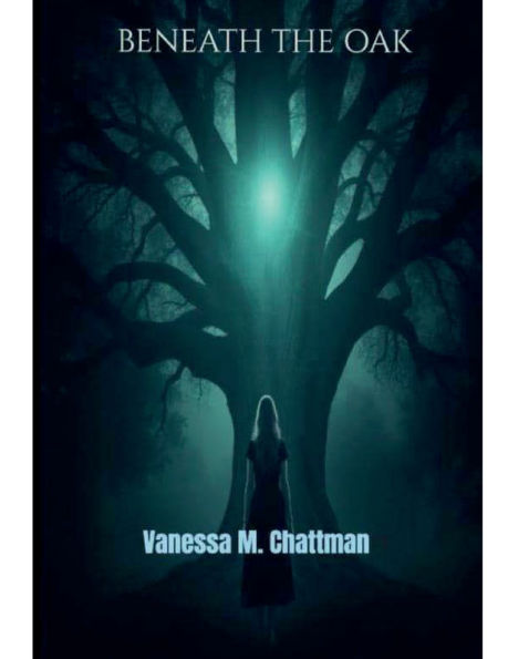 BENEATH THE OAK: A NOVEL BY VANESSA M. CHATTMAN