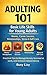 Adulting 101: Life Skills for Young Adults: How to Manage Money, Build Habits & Take Control of Your Life in Your 20sAdulting doesn’t have to feel confusing. If you’ve ever felt unprepared for real l