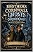 Brothers Of Cornwall - Ghosts Of The Cornish Coast: Some stories should never leave the coast.... they just wait for someone to listen - 17 Ghostly stories from Cornwall