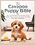 The Cavapoo Puppy Bible: The 7-Day Blueprint to Stop the Crying, Master Potty Training, and Raise the Perfect First-Year Companion
