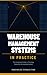 Warehouse Management Systems In Practice: A Complete Blueprint for Planning, Selecting, Implementing, and Optimizing Warehouse Technology
