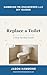 Replace a Toilet: A Step-by-Step Guide (Hammond Re-Engineered DIY Guides Book 1)