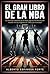 El Gran Libro de la NBA: La historia completa de la mejor liga de baloncesto del mundo: de sus orígenes en 1946 a la era actual (Spanish Edition)