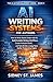 AI Writing Systems for Authors: How to Write Books Faster with AI, Build Scalable Writing Workflows, Create Multiple Books, and Turn AI Into a Long-Term ... (The AI Author Blueprint Series Book 3)