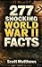 277 Shocking World War II Facts - The Ultimate Collection of Incredible WWII Stories, Hidden History, and Trivia Facts