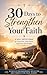 30 Days to Strengthen Your Faith: A Daily Devocional to Trust God,Find Peace and Grow Spiritually