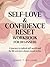 SELF-LOVE & CONFIDENCE RESET WORKBOOK FOR BEGINNERS: A Journey to Radical Self-Worth and the Life You Were Always Meant to Live