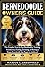 BERNEDOODLE OWNER’S GUIDE : The Complete Step-by-Step Handbook for Training, Socialization, Feeding, Grooming, and Raising a Happy Bernedoodle from Puppy to Adulthood