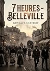 7 heures - Belleville: Une exploration poétique du faubourg parisien par Gustave Geffroy, capturant la vie quotidienne et les mouvements de foule à Belleville. (French Edition)