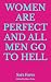 WOMEN ARE PERFECT AND ALL MEN GO TO HELL