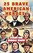 25 Brave American Heroes Ev...