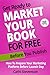 Get Ready to Market Your Book for Free Before You Publish: How To Prepare Your Marketing Platform Before Launch Day